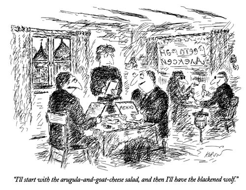 "I'll start with the arugula-and-goat-cheese salad, and then I'll have the blackened wolf."