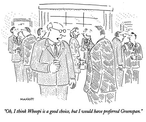 "Oh, I think Whoopi is a good choice, but I would have preferred Greenspan."