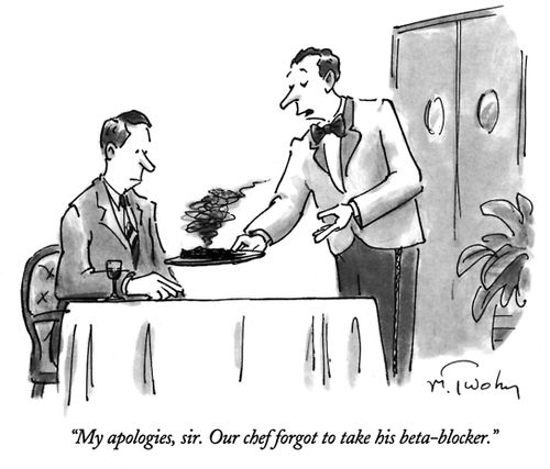 "My apologies, sir. Our chef forgot to take his beta-blocker."