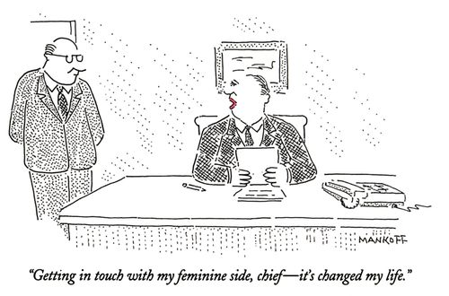 "Getting in touch with my feminine side, chief - it's changed my life."