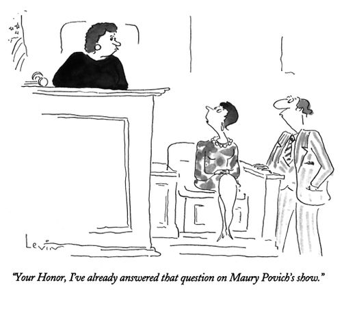"Your Honor, I've already answered that question on Maury Povich's show."