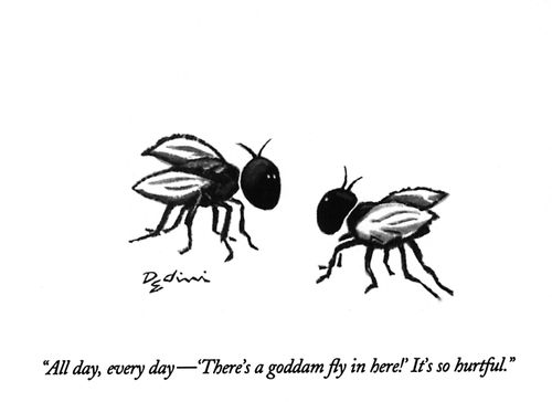 "All day, every day—'There's a goddam fly in here!' It's so hurtful."