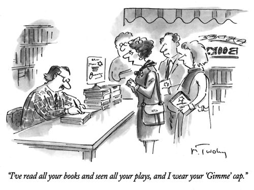 "I've read all your books and seen all your plays, and I wear your 'Gimme' cap."