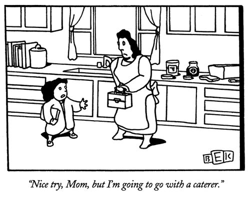 "Nice try, Mom, but I'm going to go with a caterer."