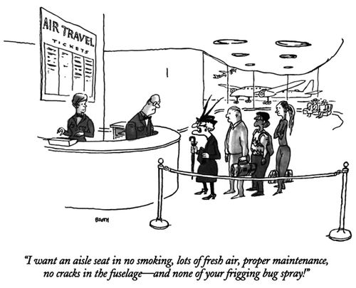 "I want an aisle seat in no smoking, lots of fresh air, proper maintenance, no cracks in the fuselage - and none of your frigging bug spray!"