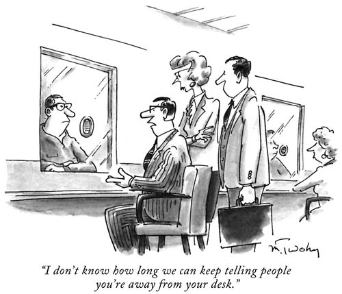 "I don't know how long we can keep telling people you're away from your desk."