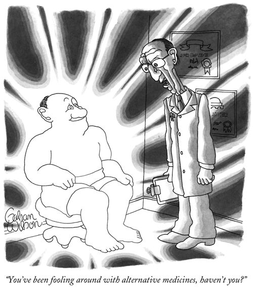 "You've been fooling around with alternative medicines, haven't you?"