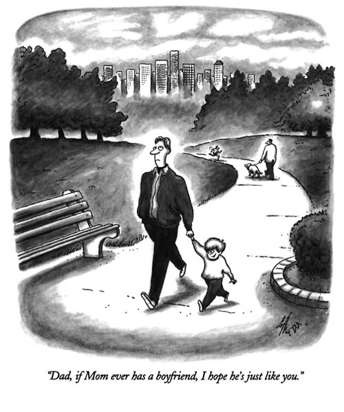 "Dad, if Mom ever has a boyfriend, I hope he's just like you."