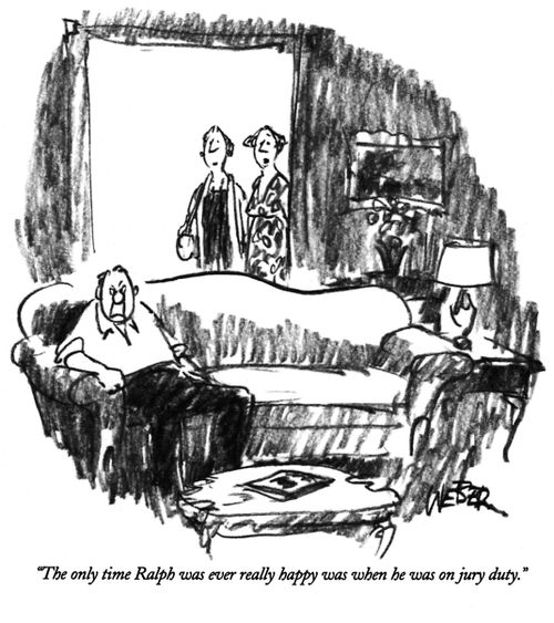 "The only time Ralph was ever really happy was when he was on jury duty."