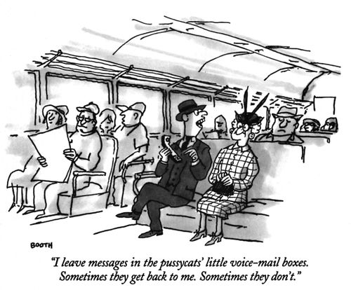 "I leave messages in the pussycats' little voice-mail boxes. Sometimes they get back to me. Sometimes they don't."