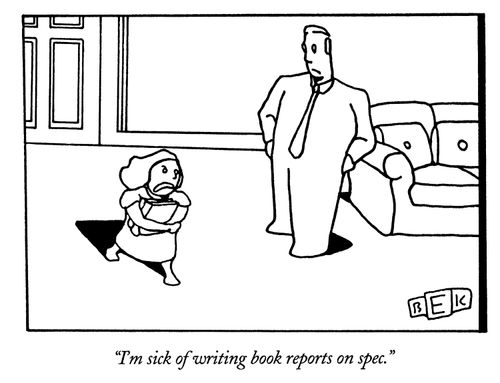"I'm sick of writing book reports on spec."