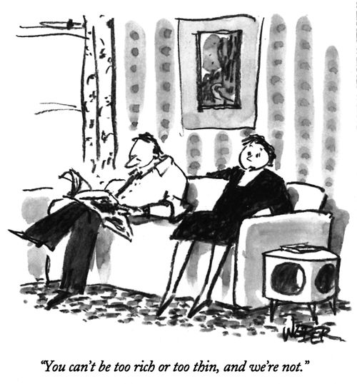 "You can't be too rich or too thin, and we're not."