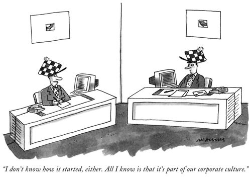 "I don't know how it started, either. All I know is that it's part of our corporate culture."