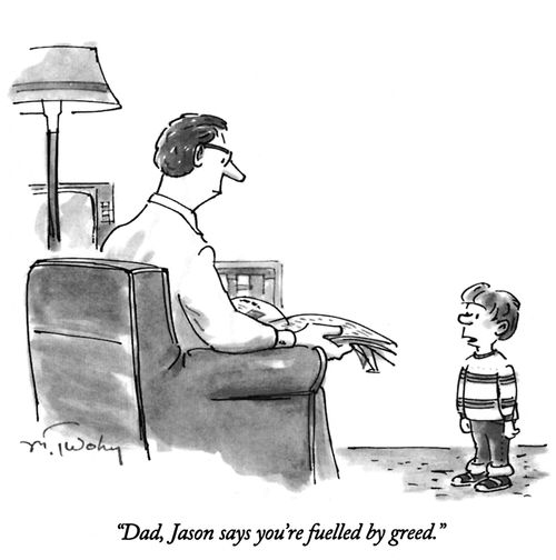 "Dad, Jason says you're fuelled by greed."