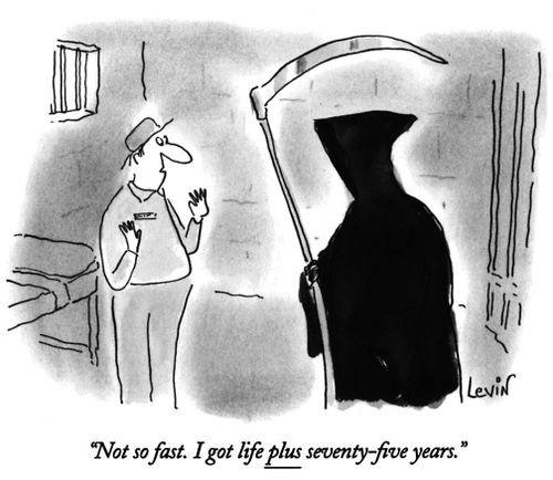 "Not so fast. I got life PLUS seventy-five years."