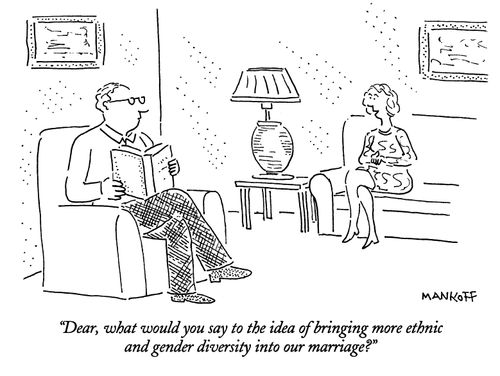 "Dear, what would you say to the idea of bringing more ethnic and gender diversity into our marriage?"