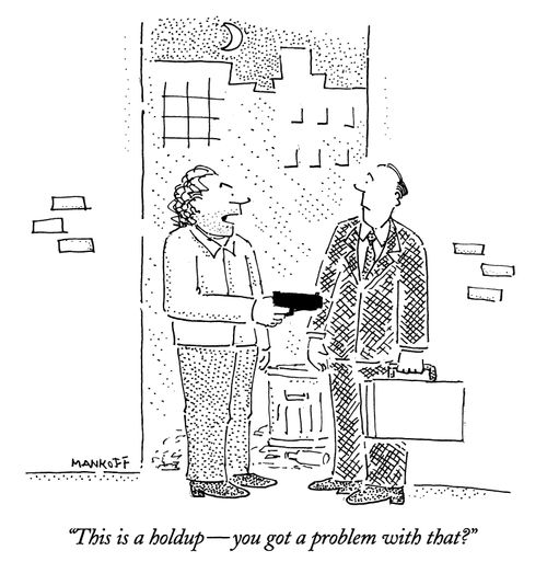 "This is a holdup - you got a problem with that?"