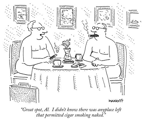"Great spot, Al. I didn't know there was anyplace left that permitted cigar smoking naked."
