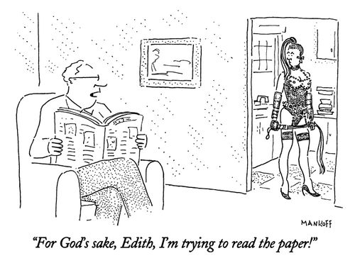 "For God's sake, Edith, I'm trying to read the paper!"