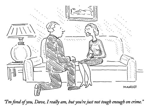 "I'm fond of you, Dave, I really am, but you're just not tough enough on crime."