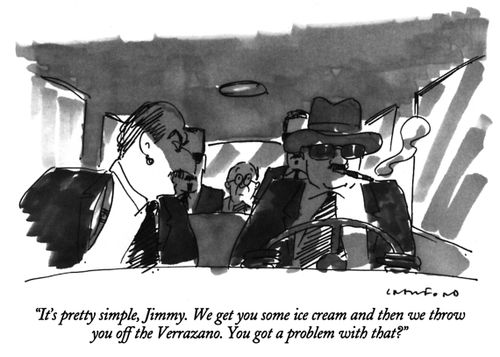 "It's pretty simple, Jimmy. We get you some ice cream and then we throw you off the Verrazano. You got a problem with that?"