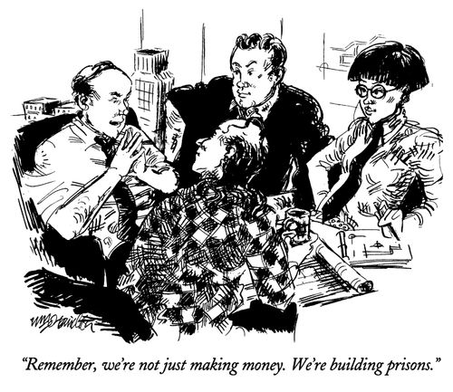 "Remember, we're not just making money. We're building prisons."