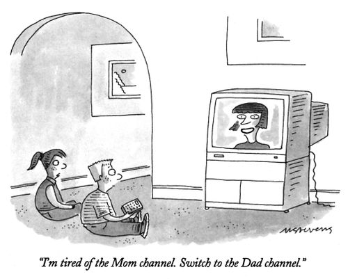 "I'm tired of the Mom channel. Switch to the Dad channel."