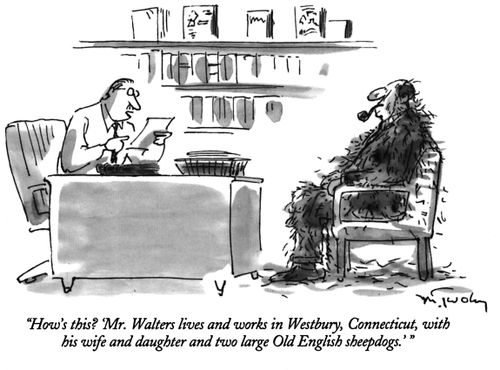 "How's this? 'Mr. Walters lives and works in Westbury, Connecticut, with his wife and daughter and two large Old English sheepdogs.' "