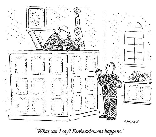"What can I say? Embezzlement happens."