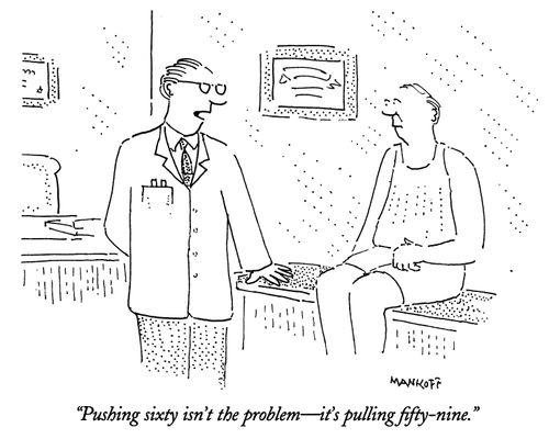 "Pushing sixty isn't the problem - it's pulling fifty-nine."