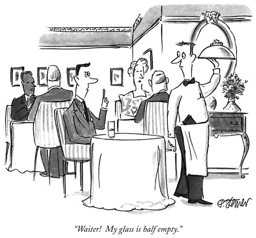 "Waiter! My glass is half empty."