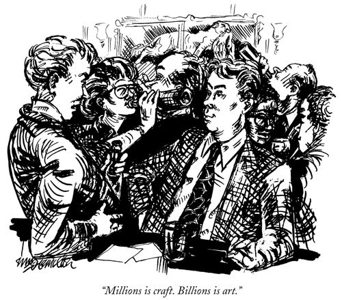 "Millions is craft. Billions is art."