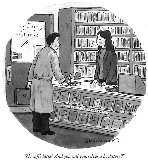 "No caffè latte? And you call yourselves a bookstore?"
