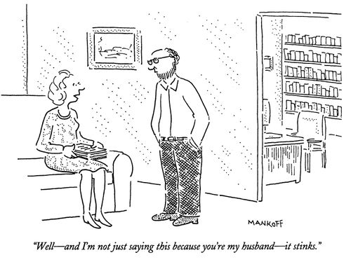 "Well - and I'm not just saying this because you're my husband - it stinks."