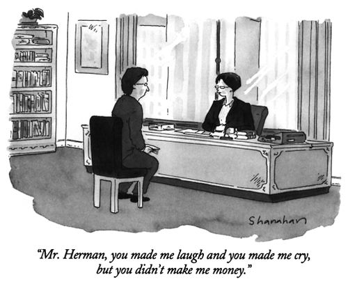 "Mr. Herman, you made me laugh and you made me cry, but you didn't make me money."