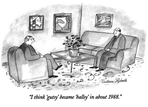 "I think 'gutsy' became 'ballsy' in about 1988."