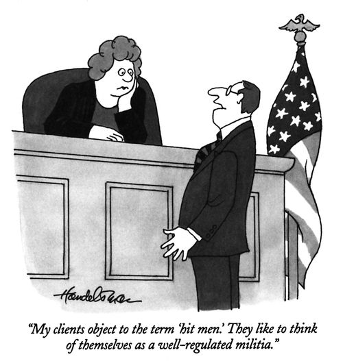 "My clients object to the term 'hit men.' They like to think of themselves as a well-regulated militia."