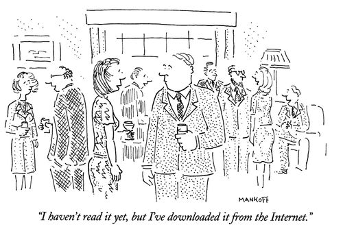 "I haven't read it yet, but I've downloaded it from the Internet."