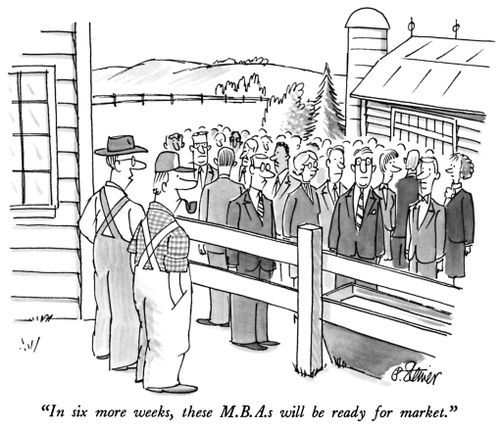 "In six more weeks, these M.B.A.s will be ready for market."
