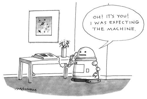 "Oh! It's you! I was expecting the machine."