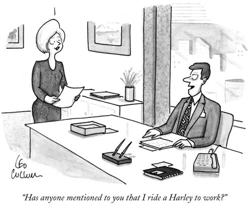 "Has anyone mentioned to you that I ride a Harley to work?"