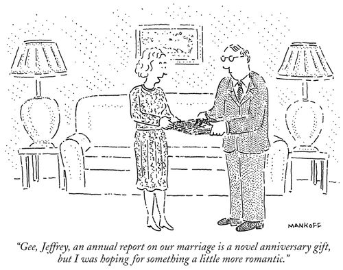 "Gee, Jeffrey, an annual report on our marriage is a novel anniversary gift, but I was hoping for something a little more romantic."