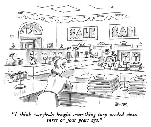 "I think everybody bought everything they needed about three or four years ago."