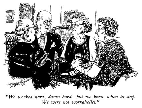 "We worked hard, damn hard- but we knew when to stop. We were not workaholic."