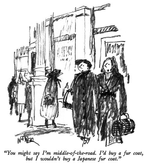 "You might say I'm middle-of-the-road. I'd buy a fur coat but I wouldn't buy a Japanese fur coat."