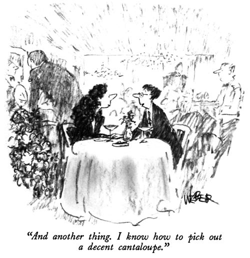 "And another thing. I know how to pick out a decent cantaloupe."