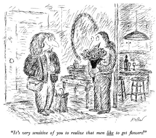 "It's very sensitive of you to realize that men like to get ﬂowers!"