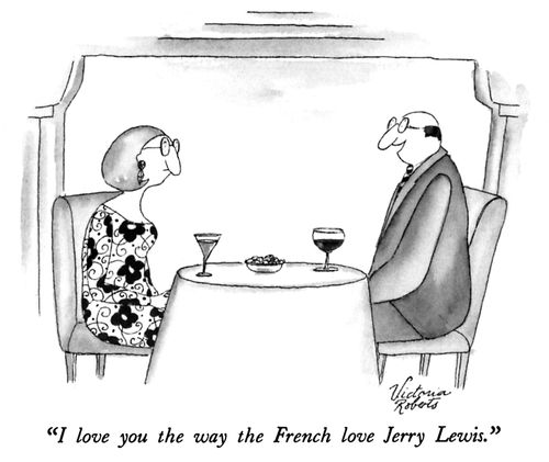 "I love you the way the French love Jerry Lewis."