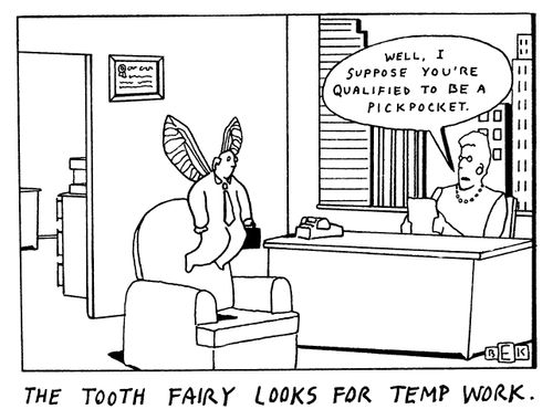 The Tooth Fairy looks for temp work.