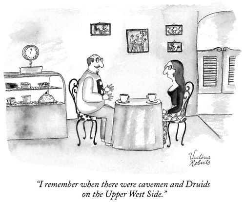 "I remember when there were cavemen and Druids on the Upper West Side."